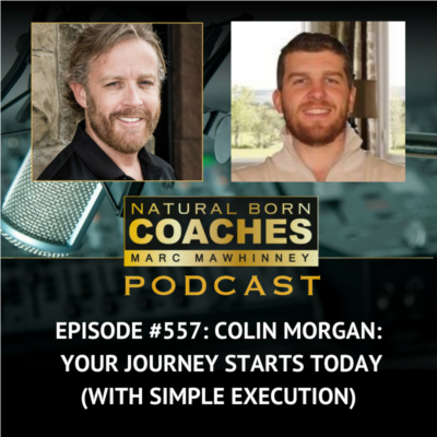 Episode #557: Colin Morgan: Your Journey Starts Today (With Simple Execution)