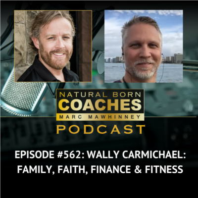 Episode #562: Wally Carmichael: Family, Faith, Finance & Fitness