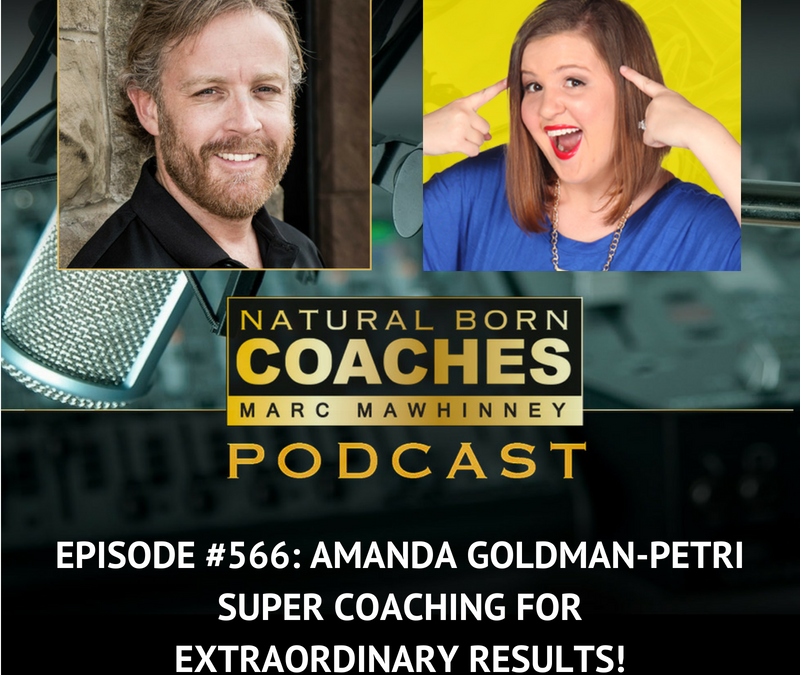 Episode #566: Amanda Goldman-Petri: Super Coaching for Extraordinary Results!