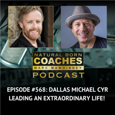 Episode #568: Dallas Michael Cyr: Leading An Extraordinary Life!