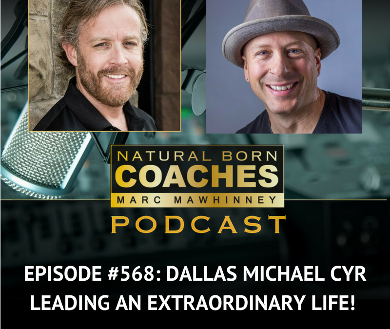 Episode #568: Dallas Michael Cyr: Leading An Extraordinary Life!