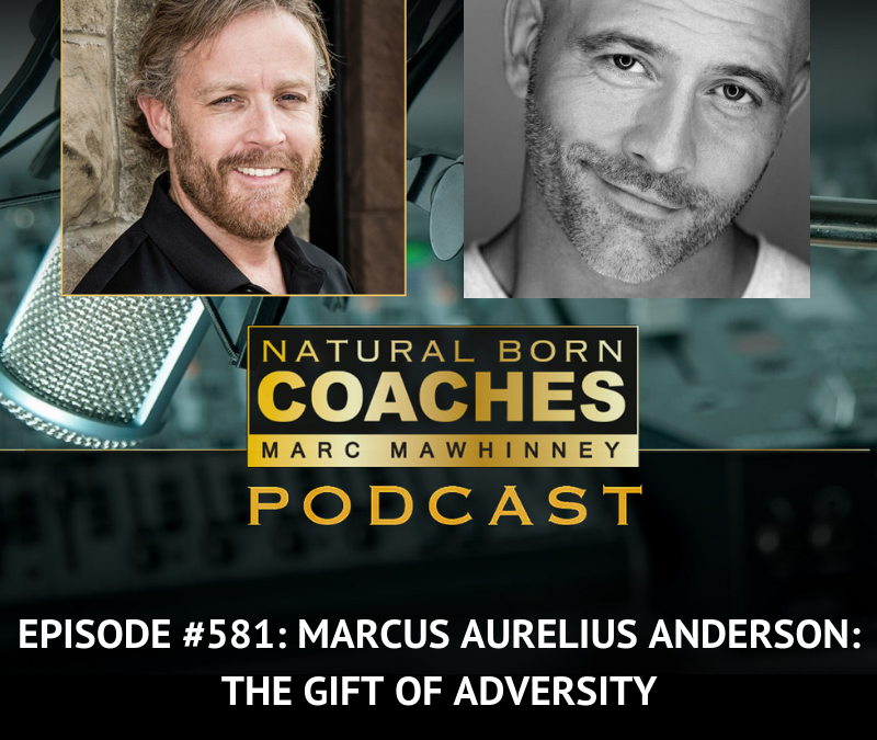 Episode #581: Marcus Aurelius Anderson: The Gift of Adversity