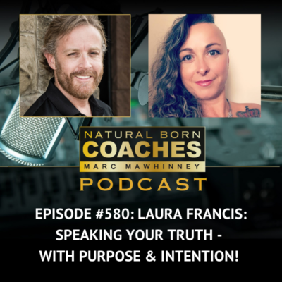 Episode #580: Laura Francis: Speaking Your Truth – With Purpose & Intention!