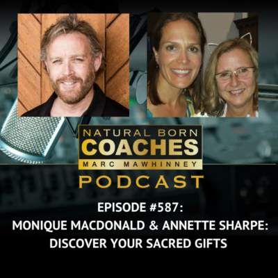 Episode #587: Monique MacDonald & Annette Sharpe: Discover Your Sacred Gifts