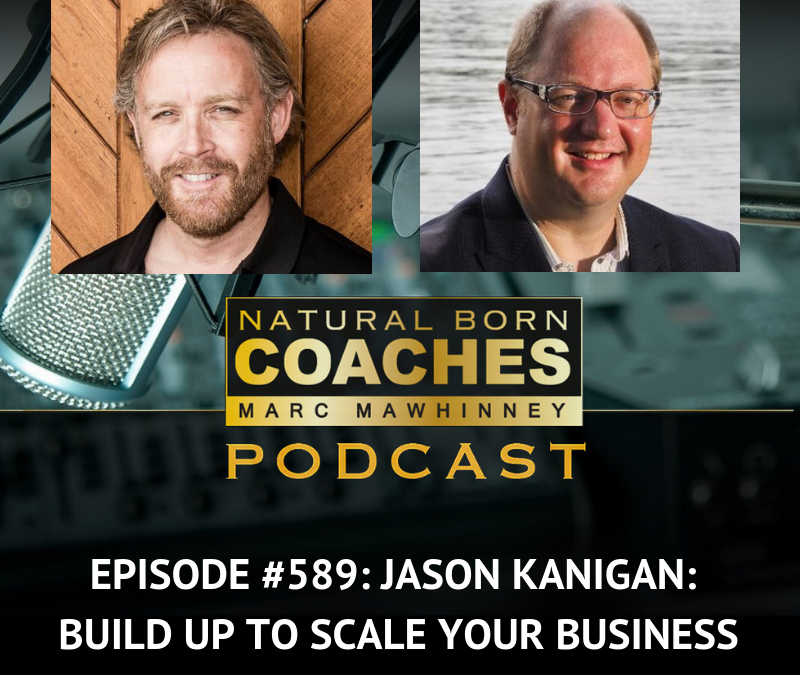 Episode #589: Jason Kanigan: Build Up To Scale Your Business