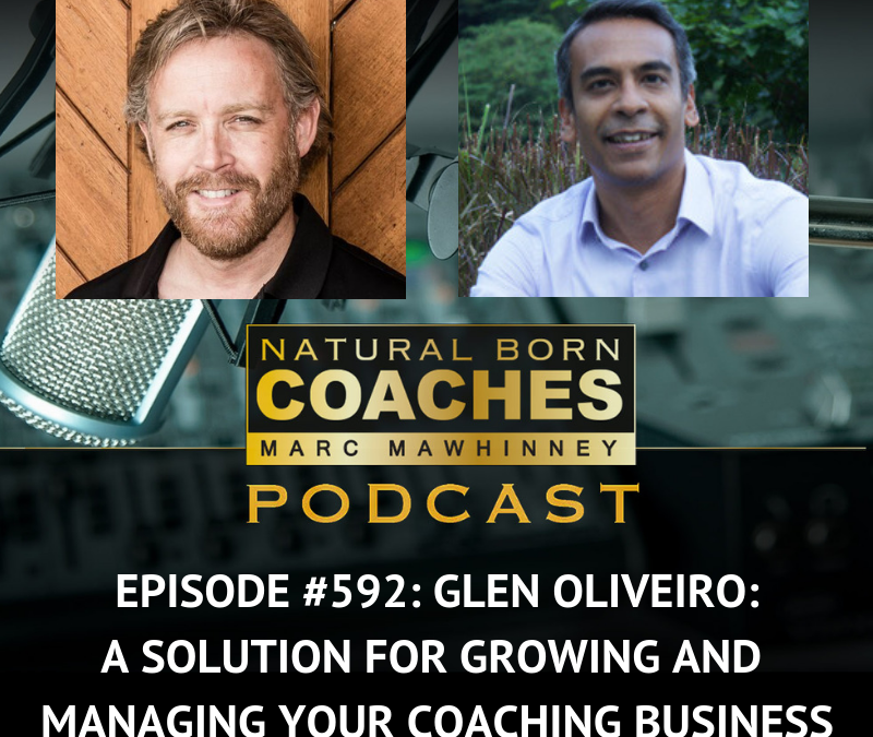 Episode #592: Glen Oliveiro: A Solution For Growing And Managing Your Coaching Business
