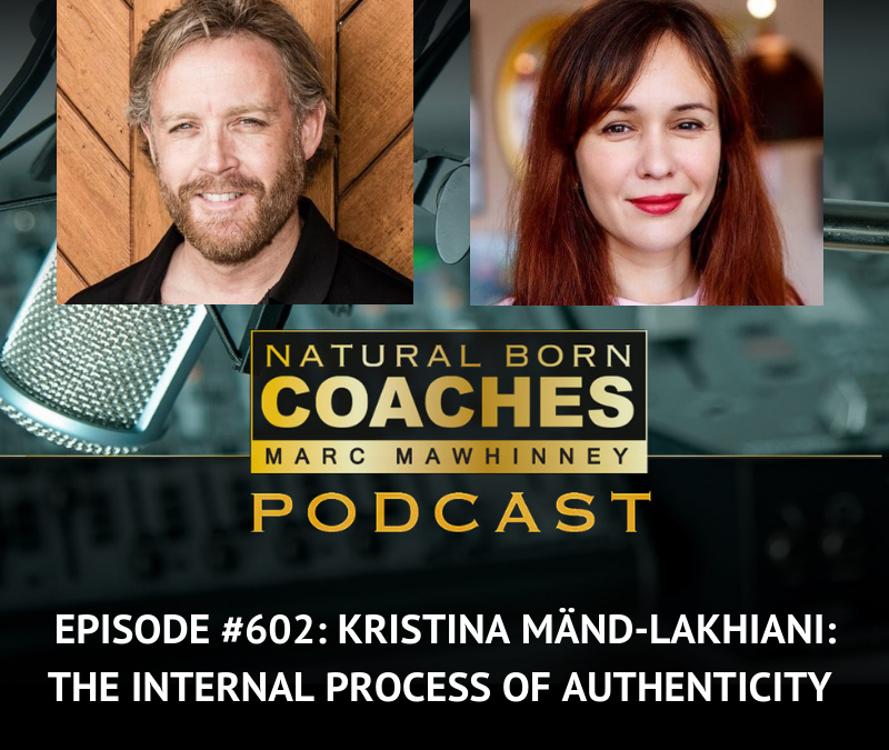 Episode #602: Kristina Mänd-Lakhiani: The Internal Process of Authenticity