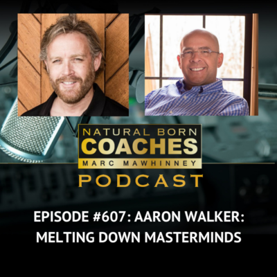 Episode #607: Aaron Walker: Melting Down Masterminds