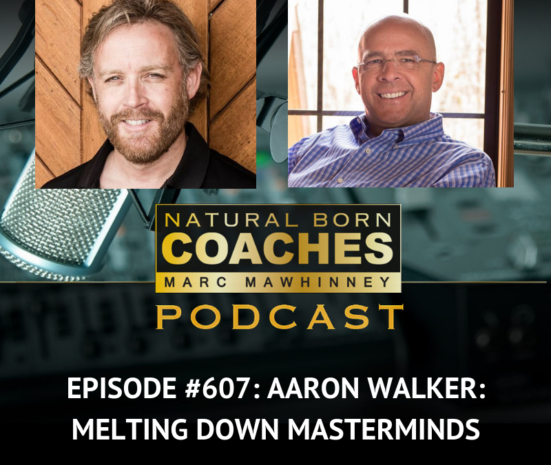 Episode #607: Aaron Walker: Melting Down Masterminds