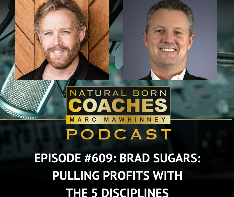 Episode #609: Brad Sugars: Pulling Profits With The 5 Disciplines