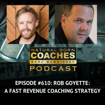 Episode #610: Rob Goyette: A Fast Revenue Coaching Strategy