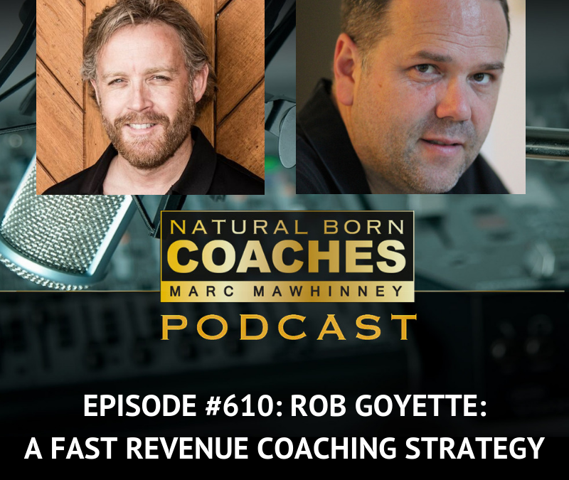 Episode #610: Rob Goyette: A Fast Revenue Coaching Strategy