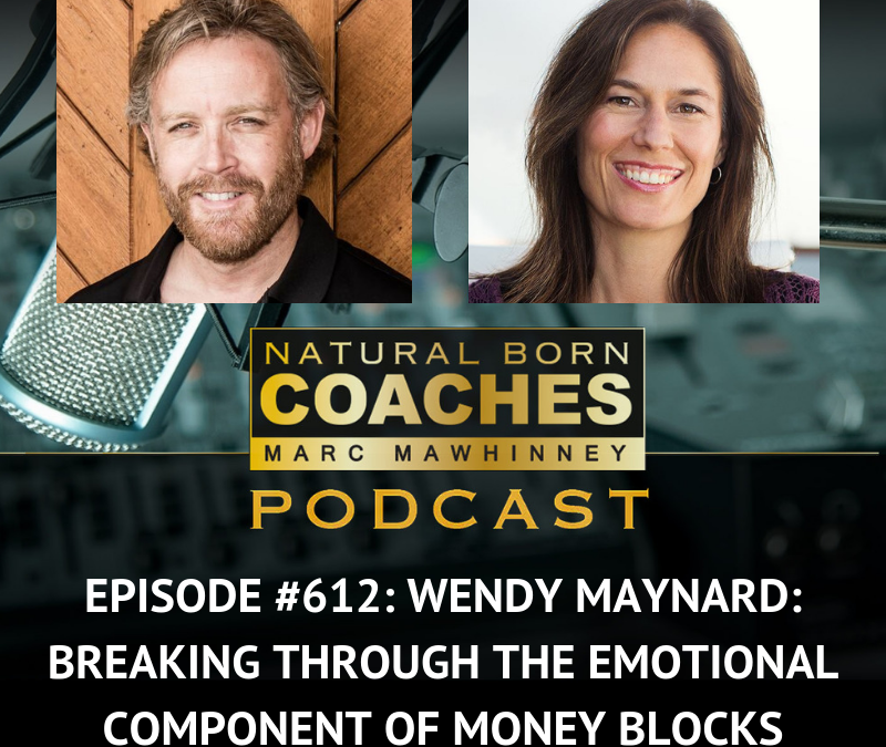 Episode #612: Wendy Maynard: Breaking Through the Emotional Component of Money Blocks