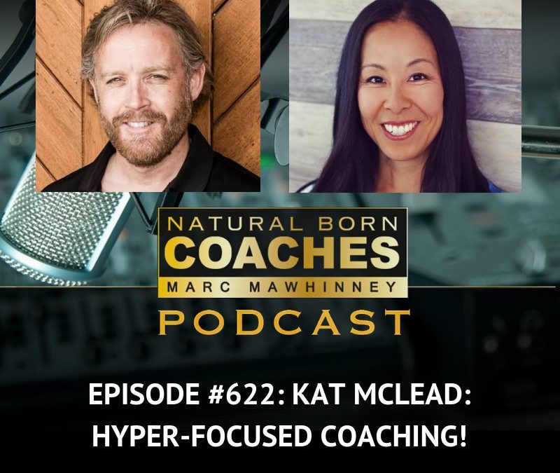 Episode #622: Kat McLead: Hyper-Focused Coaching!