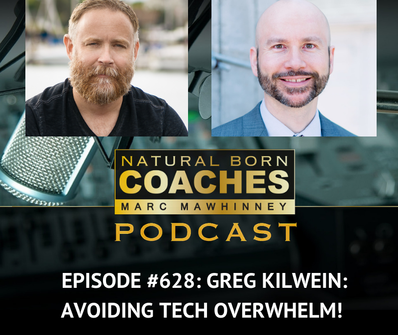 Episode #628: Greg Kilwein: Avoiding Tech Overwhelm!