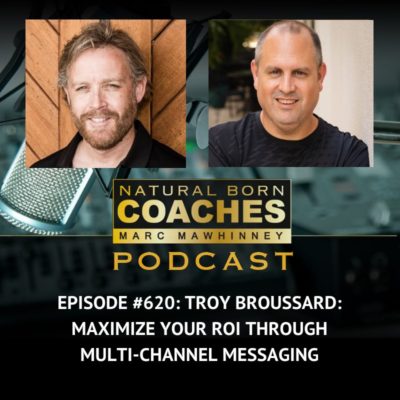 Episode #620: Troy Broussard: Maximize Your ROI Through Multi-Channel Messaging