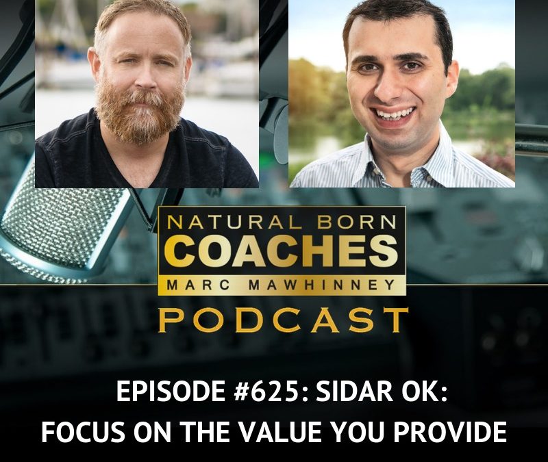 Episode #625: Sidar Ok: Focus On The Value You Provide