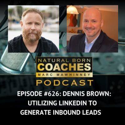 Episode #626: Dennis Brown: Utilizing LinkedIn to Generate Inbound Leads
