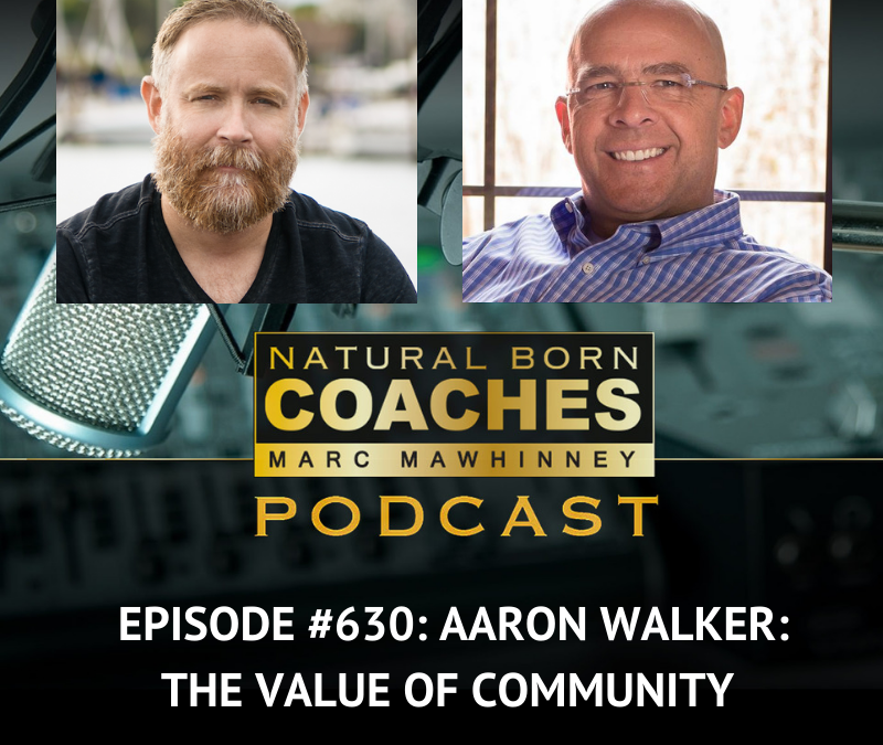 Episode #630: Aaron Walker: The Value of Community