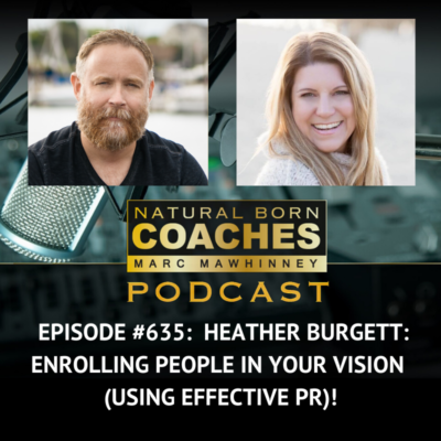 Episode #635: Heather Burgett: Enrolling People In Your Vision (Using Effective PR)!