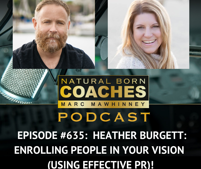 Episode #635: Heather Burgett: Enrolling People In Your Vision (Using Effective PR)!