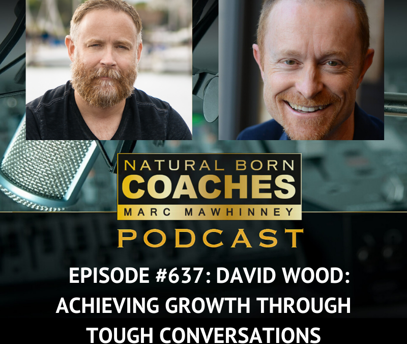 Episode #637: David Wood: Achieving Growth Through Tough Conversations