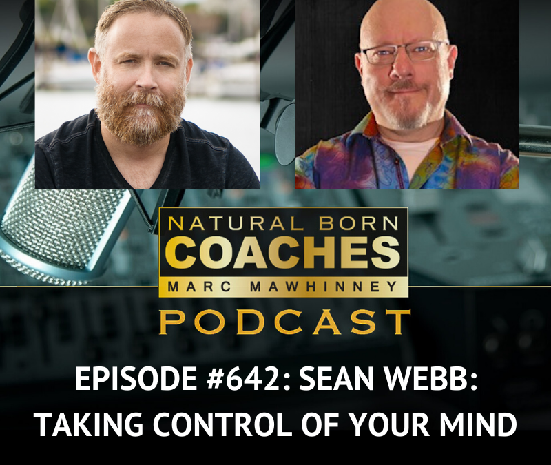 Episode #642: Sean Webb: Taking Control Of Your Mind