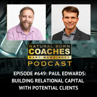 Episode #649: Paul Edwards: Building Relational Capital with Potential Clients