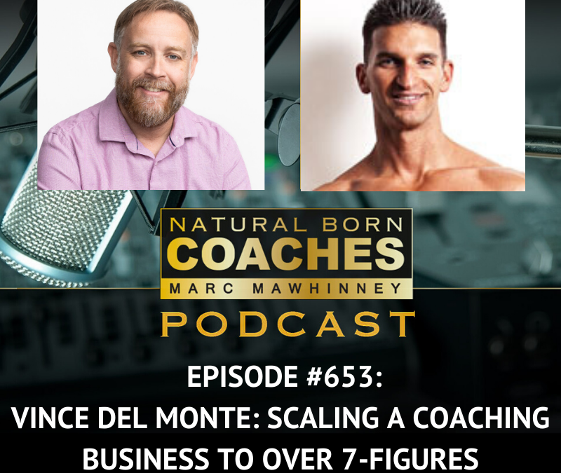 Episode #653: Vince Del Monte: Scaling a Coaching Business to Over 7-Figures