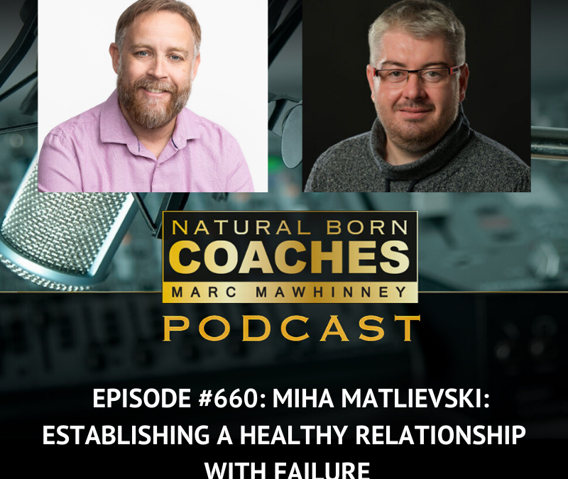Episode #660: Miha Matlievski: Establishing a Healthy Relationship with Failure