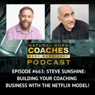 Episode #663: Steve Sunshine: Building Your Coaching Business With The Netflix Model!