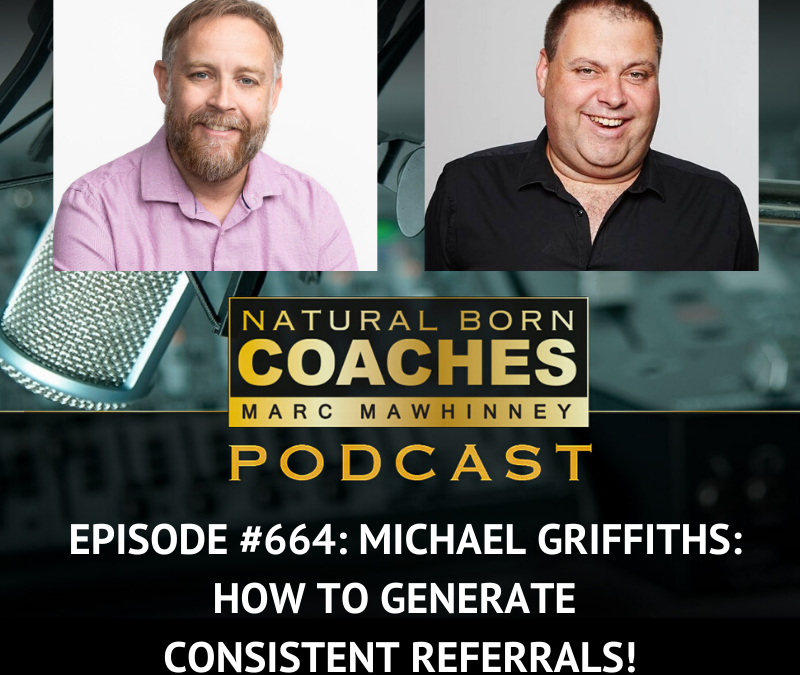 Episode #664: Michael Griffiths: How To Generate Consistent Referrals!
