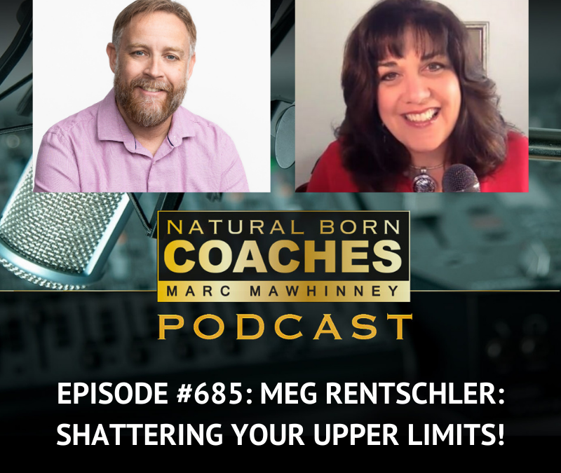 Episode #685: Meg Rentschler: Shattering Your Upper Limits!