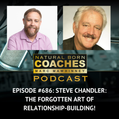 Episode #686: Steve Chandler: The Forgotten Art of Relationship-Building!