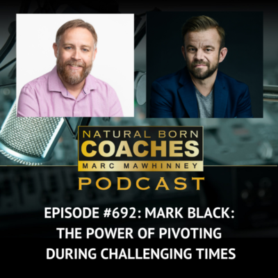 Episode #692: Mark Black: The Power of Pivoting During Challenging Times