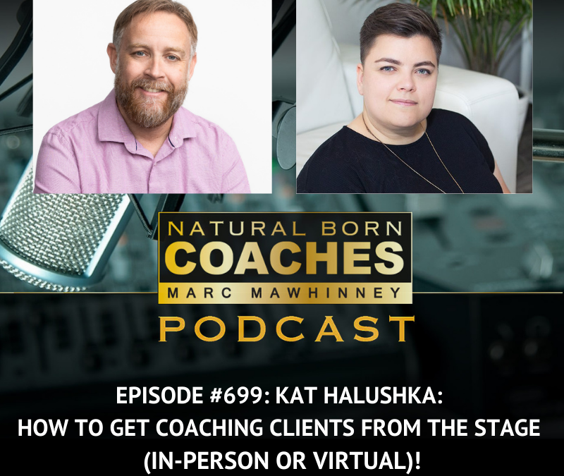 Episode #699: Kat Halushka: How to get Coaching Clients from the Stage (In-Person or Virtual)!