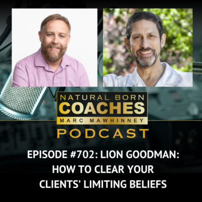 Episode #702: Lion Goodman: How to Clear Your Clients’ Limiting Beliefs
