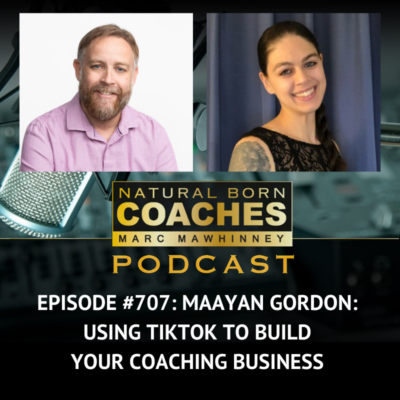 Episode #707: Maayan Gordon: Using TikTok to Build Your Coaching Business
