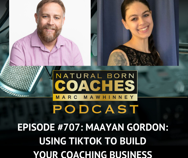 Episode #707: Maayan Gordon: Using TikTok to Build Your Coaching Business