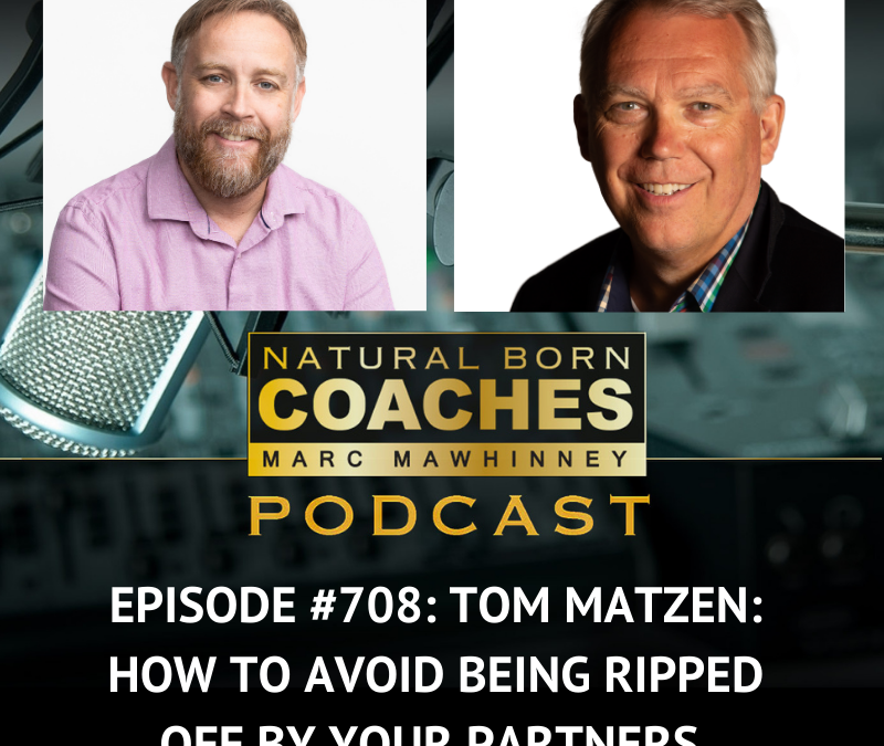 Episode #708: Tom Matzen: How To Avoid Being Ripped Off By Your Partners