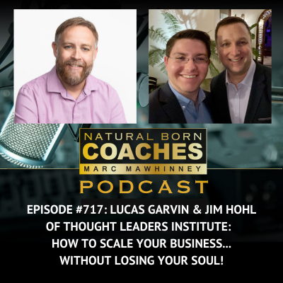 Episode #717: Lucas Garvin & Jim Hohl of Thought Leaders Institute:  How to Scale Your Business…Without Losing Your Soul!