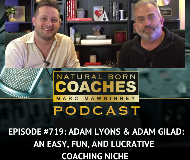 Episode #719: Adam Lyons & Adam Gilad: An Easy, Fun, and Lucrative Coaching Niche