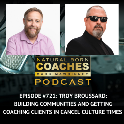 Episode #721: Troy Broussard: Building Communities and Getting Coaching Clients in Cancel Culture Times
