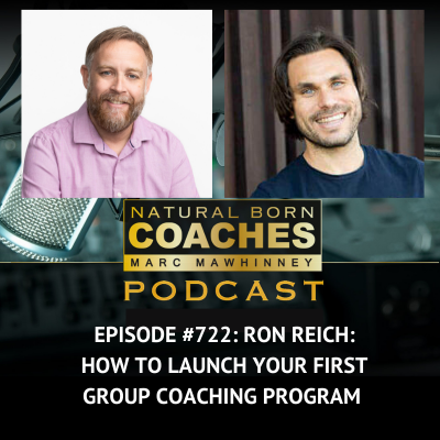 Episode #722: Ron Reich: How to Launch Your First Group Coaching Program