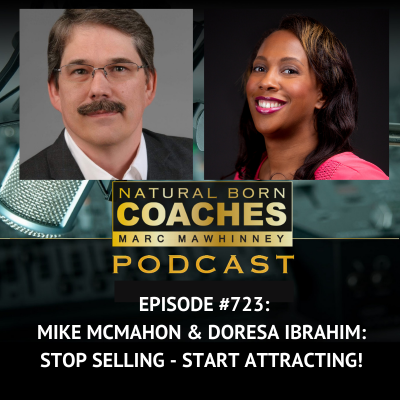 Episode #723: Mike McMahon & Doresa Ibrahim: Stop Selling – Start Attracting!