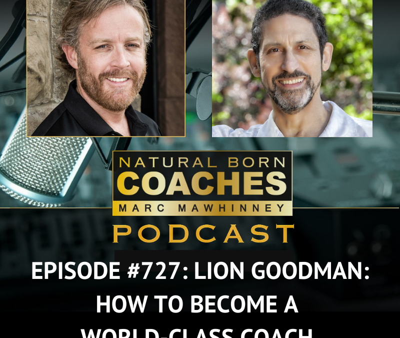 Episode #727: Lion Goodman: How to Become a World-Class Coach
