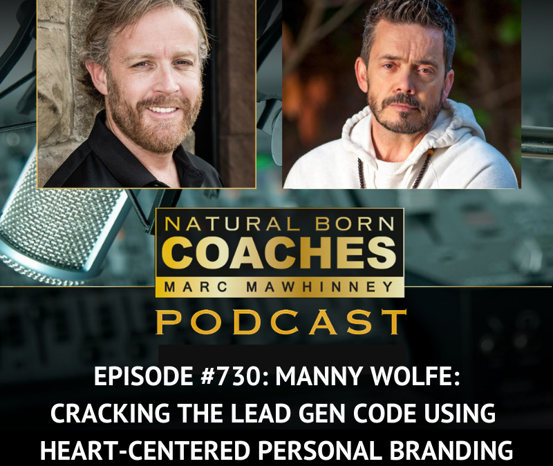 Episode #730: Manny Wolfe: Cracking the Lead Gen Code Using Heart-Centered Personal Branding