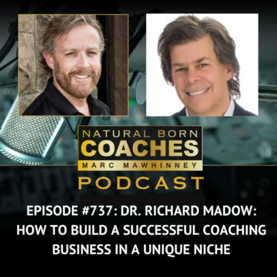 Episode #737: Dr. Richard Madow: How to Build a Successful Coaching Business in a Unique Niche