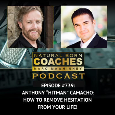 Episode #739: Anthony “Hitman” Camacho: How to Remove Hesitation from Your Life!