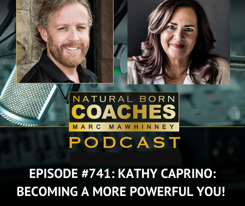 Episode #741: Kathy Caprino: Becoming a More Powerful You